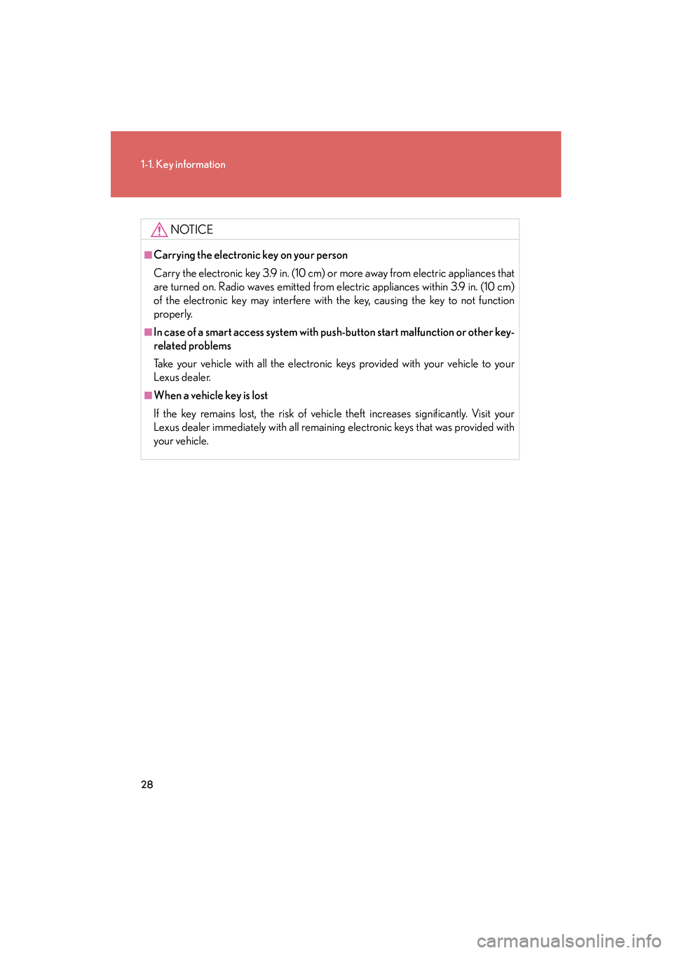 Lexus GX460 2010 Owners Manual 28
1-1. Key information
GX460_CANADA (OM60F29U)
NOTICE
■Carrying the electronic key on your person
Carry the electronic key 3.9 in. (10 cm) or more away from electric appliances that
are turned on. Lexus GX460 2010 Owners Manual 28
1-1. Key information
GX460_CANADA (OM60F29U)
NOTICE
■Carrying the electronic key on your person
Carry the electronic key 3.9 in. (10 cm) or more away from electric appliances that
are turned on.