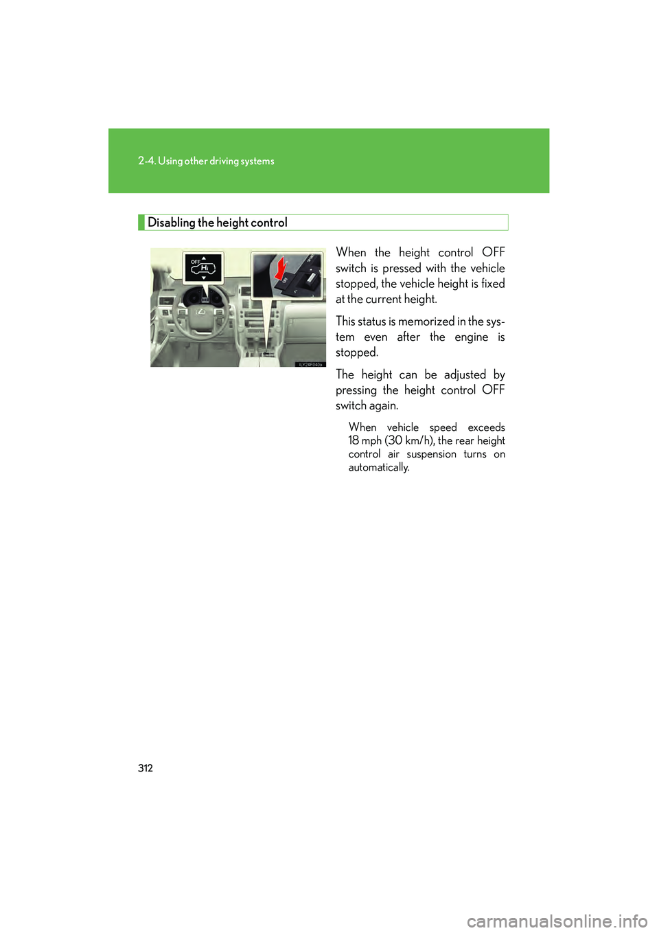 Lexus GX460 2010 Owners Manual 312
2-4. Using other driving systems
GX460_CANADA (OM60F29U)
Disabling the height controlWhen the height control OFF
switch is pressed with the vehicle
stopped, the vehicle height is fixed
at the curr Lexus GX460 2010 Owners Manual 312
2-4. Using other driving systems
GX460_CANADA (OM60F29U)
Disabling the height controlWhen the height control OFF
switch is pressed with the vehicle
stopped, the vehicle height is fixed
at the curr