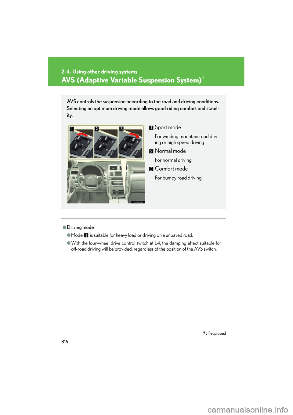 Lexus GX460 2010 Owners Manual 316
2-4. Using other driving systems
GX460_CANADA (OM60F29U)
AVS (Adaptive Variable Suspension System)∗
∗: If equipped
■Driving mode
●Mode is suitable for heavy load or driving on a unpaved Lexus GX460 2010 Owners Manual 316
2-4. Using other driving systems
GX460_CANADA (OM60F29U)
AVS (Adaptive Variable Suspension System)∗
∗: If equipped
■Driving mode
●Mode is suitable for heavy load or driving on a unpaved