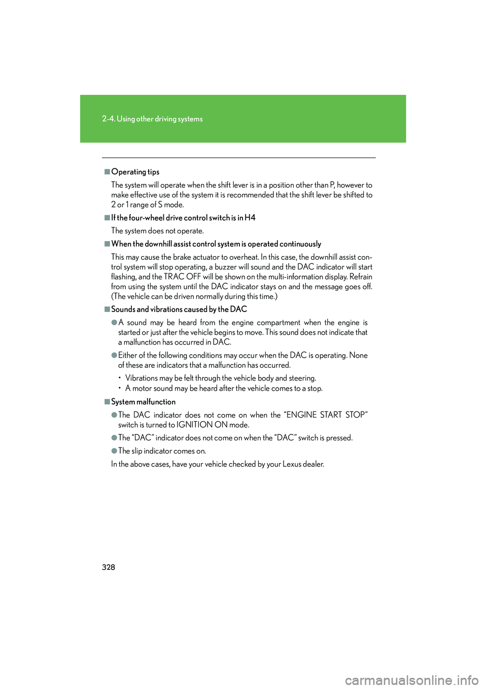 Lexus GX460 2010 Owners Guide 328
2-4. Using other driving systems
GX460_CANADA (OM60F29U)
■Operating tips
The system will operate when the shift lever is in a position other than P, however to
make effective use of the system i