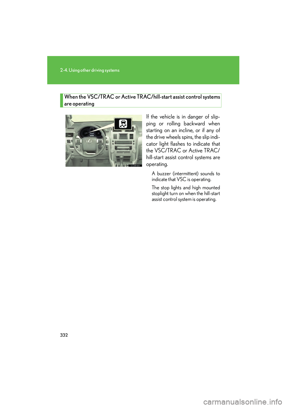 Lexus GX460 2010 Owners Manual 332
2-4. Using other driving systems
GX460_CANADA (OM60F29U)
When the VSC/TRAC or Active TRAC/hill-start assist control systems
are operating
If the vehicle is in danger of slip-
ping or rolling backw Lexus GX460 2010 Owners Manual 332
2-4. Using other driving systems
GX460_CANADA (OM60F29U)
When the VSC/TRAC or Active TRAC/hill-start assist control systems
are operating
If the vehicle is in danger of slip-
ping or rolling backw