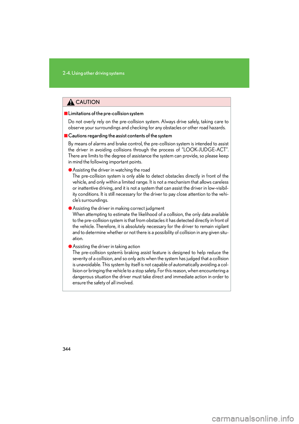 Lexus GX460 2010 Owners Manual 344
2-4. Using other driving systems
GX460_CANADA (OM60F29U)
CAUTION
■Limitations of the pre-collision system
Do not overly rely on the pre-collision system. Always drive safely, taking care to
obse Lexus GX460 2010 Owners Manual 344
2-4. Using other driving systems
GX460_CANADA (OM60F29U)
CAUTION
■Limitations of the pre-collision system
Do not overly rely on the pre-collision system. Always drive safely, taking care to
obse