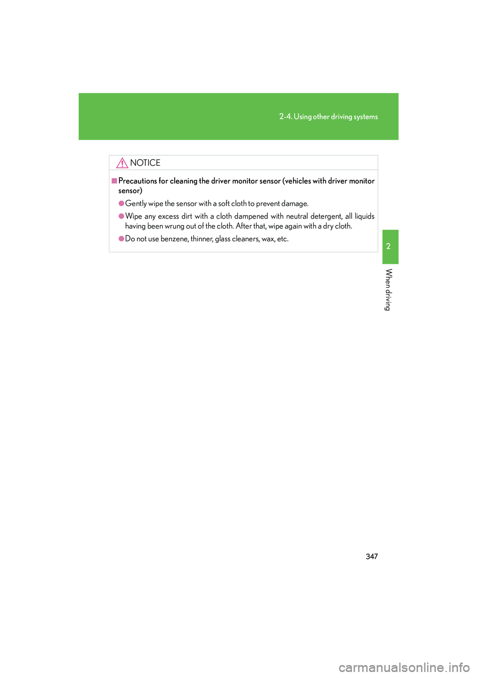 Lexus GX460 2010 Service Manual 347
2-4. Using other driving systems
2
When driving
GX460_CANADA (OM60F29U)
NOTICE
■Precautions for cleaning the driver monitor sensor (vehicles with driver monitor
sensor)
●Gently wipe the sensor