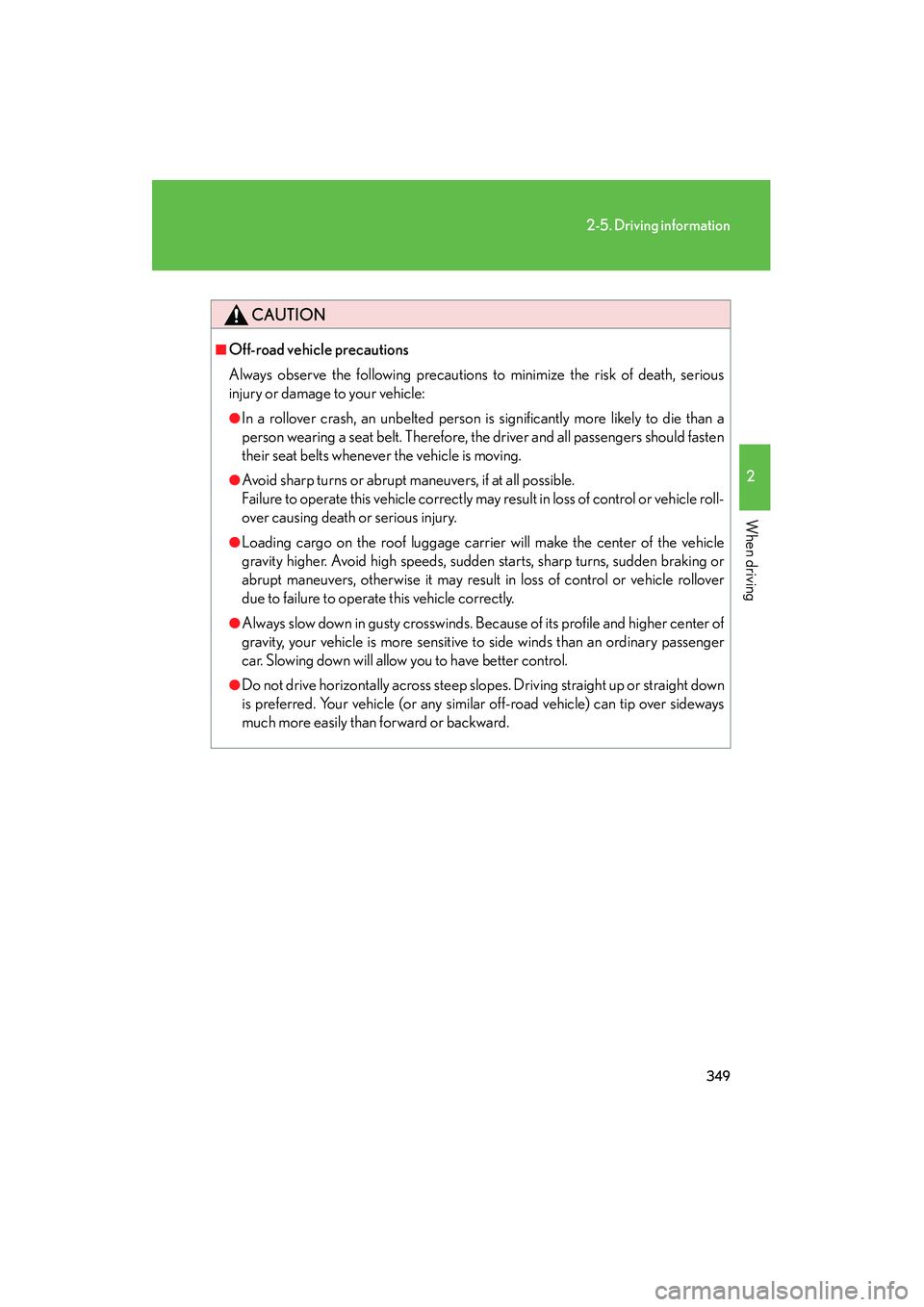 Lexus GX460 2010 Owners Manual 349
2-5. Driving information
2
When driving
GX460_CANADA (OM60F29U)
CAUTION
■Off-road vehicle precautions
Always observe the following precautions to minimize the risk of death, serious
injury or da Lexus GX460 2010 Owners Manual 349
2-5. Driving information
2
When driving
GX460_CANADA (OM60F29U)
CAUTION
■Off-road vehicle precautions
Always observe the following precautions to minimize the risk of death, serious
injury or da