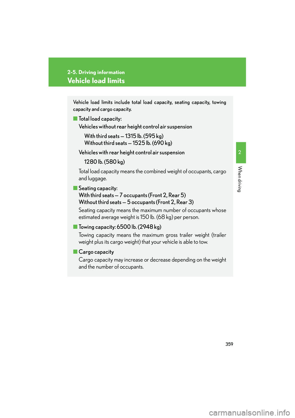 Lexus GX460 2010 Owners Guide 359
2-5. Driving information
2
When driving
GX460_CANADA (OM60F29U)
Vehicle load limits
Vehicle load limits include total load capacity, seating capacity, towing
capacity and cargo capacity. 
■Total