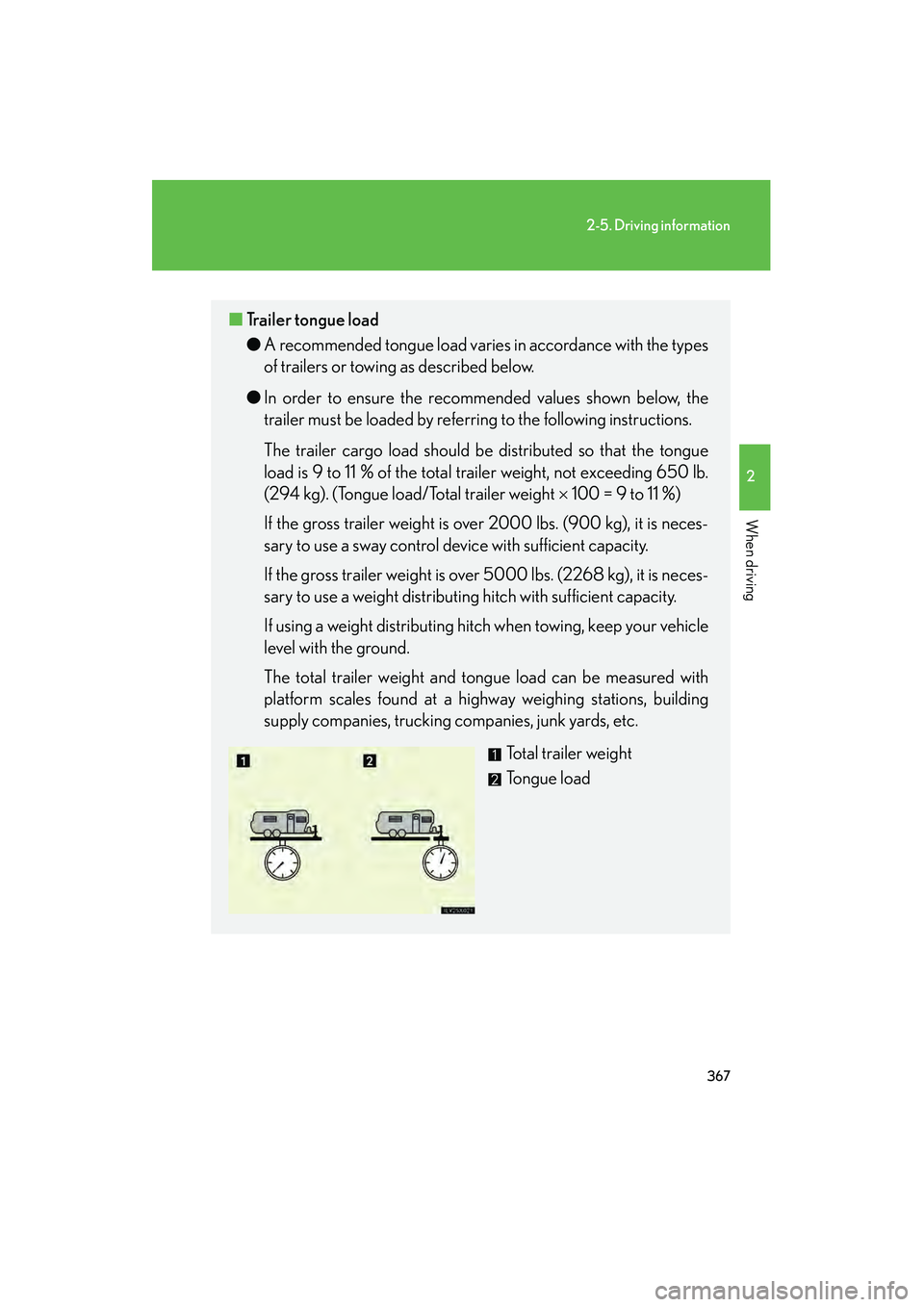 Lexus GX460 2010 Owners Manual 367
2-5. Driving information
2
When driving
GX460_CANADA (OM60F29U)
■Trailer tongue load
● A recommended tongue load varies in accordance with the types
of trailers or towing as described below.
Lexus GX460 2010 Owners Manual 367
2-5. Driving information
2
When driving
GX460_CANADA (OM60F29U)
■Trailer tongue load
● A recommended tongue load varies in accordance with the types
of trailers or towing as described below.