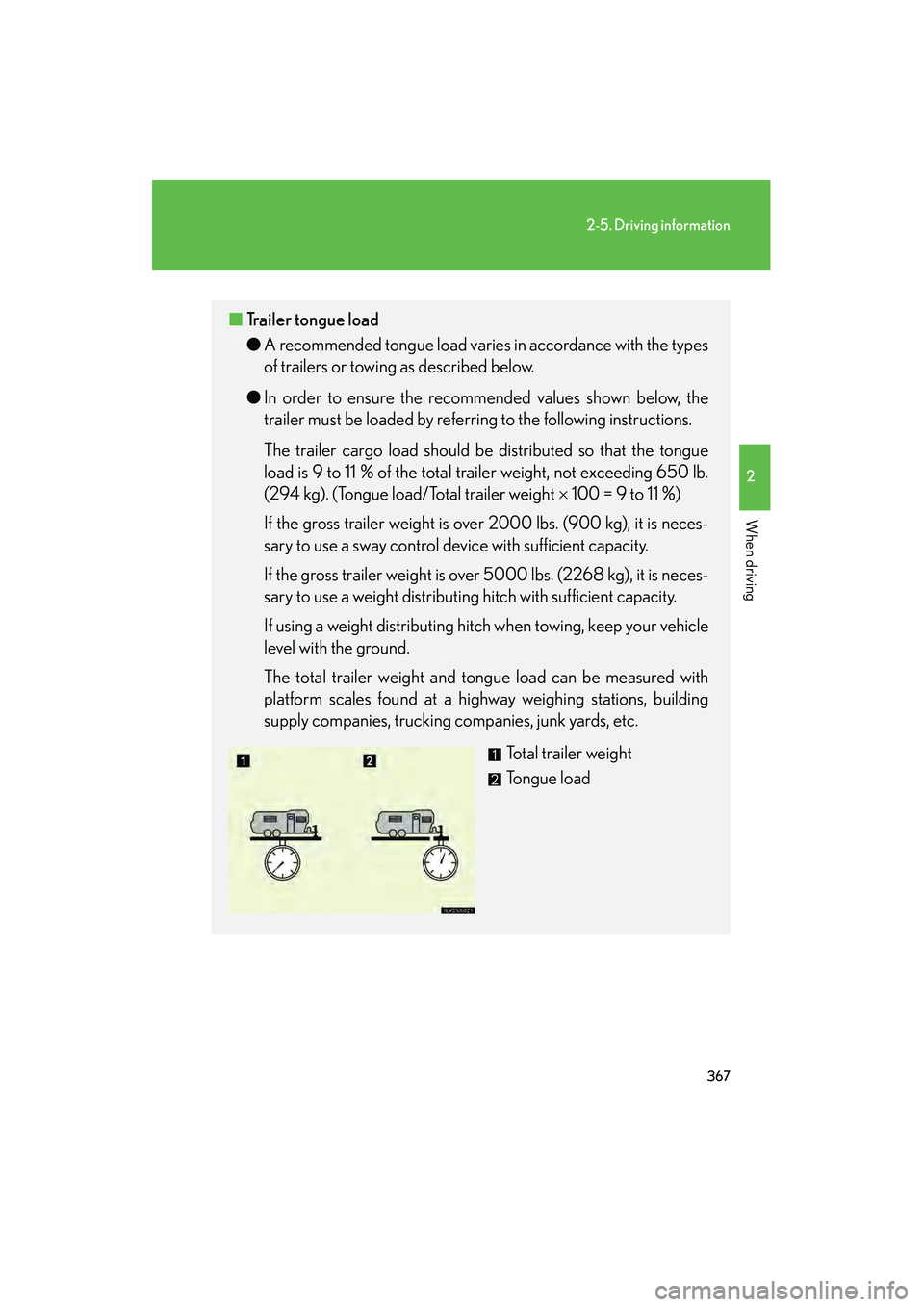 Lexus GX460 2010 User Guide 367
2-5. Driving information
2
When driving
GX460_CANADA (OM60F29U)
■Trailer tongue load
● A recommended tongue load varies in accordance with the types
of trailers or towing as described below.
�