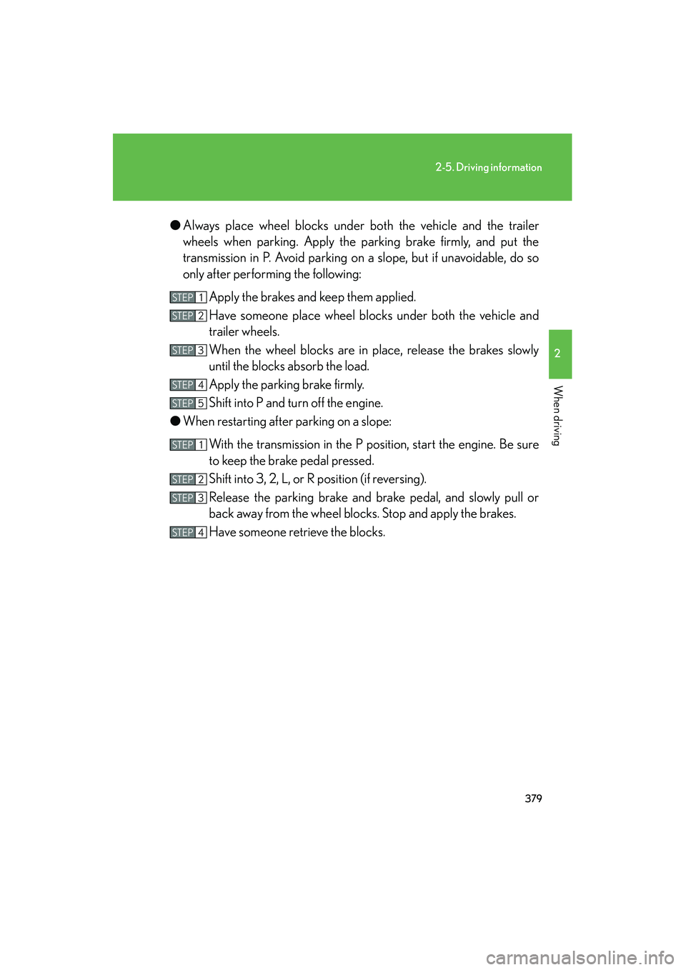 Lexus GX460 2010 Owners Manual 379
2-5. Driving information
2
When driving
GX460_CANADA (OM60F29U)●
Always place wheel blocks under both the vehicle and the trailer
wheels when parking. Apply the parking brake firmly, and put the Lexus GX460 2010 Owners Manual 379
2-5. Driving information
2
When driving
GX460_CANADA (OM60F29U)●
Always place wheel blocks under both the vehicle and the trailer
wheels when parking. Apply the parking brake firmly, and put the