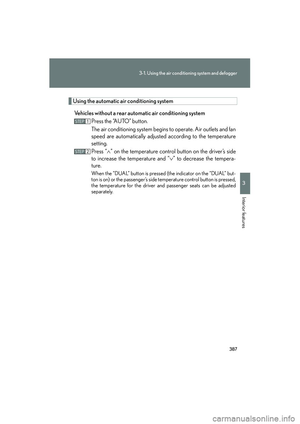 Lexus GX460 2010 Owners Manual 387
3-1. Using the air conditioning system and defogger
3
Interior features
GX460_CANADA (OM60F29U)
Using the automatic air conditioning system
Vehicles without a rear autom atic air conditioning syst Lexus GX460 2010 Owners Manual 387
3-1. Using the air conditioning system and defogger
3
Interior features
GX460_CANADA (OM60F29U)
Using the automatic air conditioning system
Vehicles without a rear autom atic air conditioning syst
