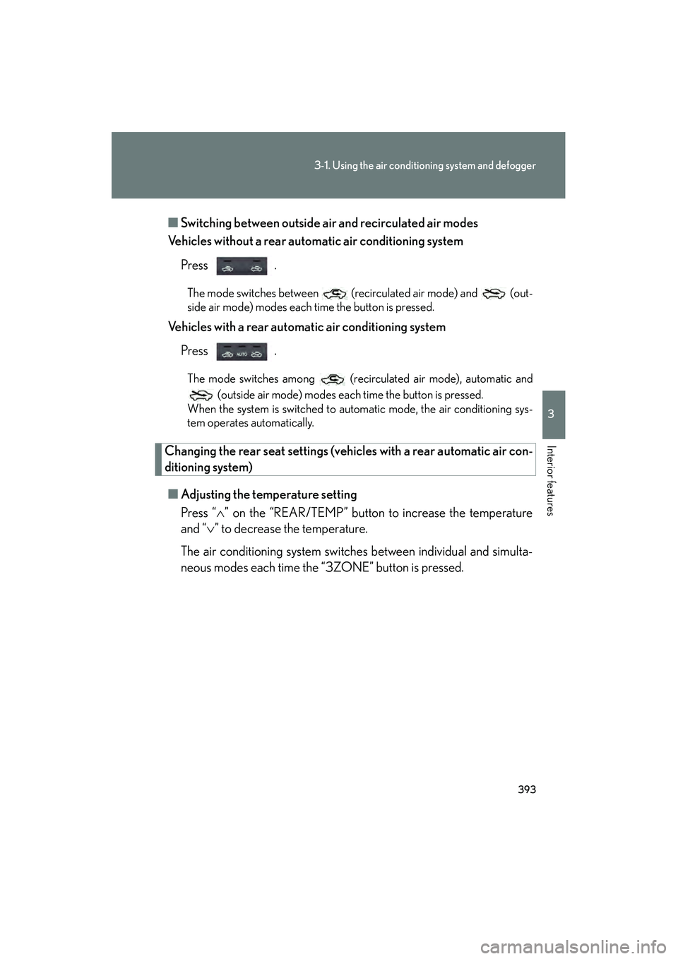 Lexus GX460 2010 Owners Manual 393
3-1. Using the air conditioning system and defogger
3
Interior features
GX460_CANADA (OM60F29U)■
Switching between outside air and recirculated air modes
Vehicles without a rear autom atic air Lexus GX460 2010 Owners Manual 393
3-1. Using the air conditioning system and defogger
3
Interior features
GX460_CANADA (OM60F29U)■
Switching between outside air and recirculated air modes
Vehicles without a rear autom atic air