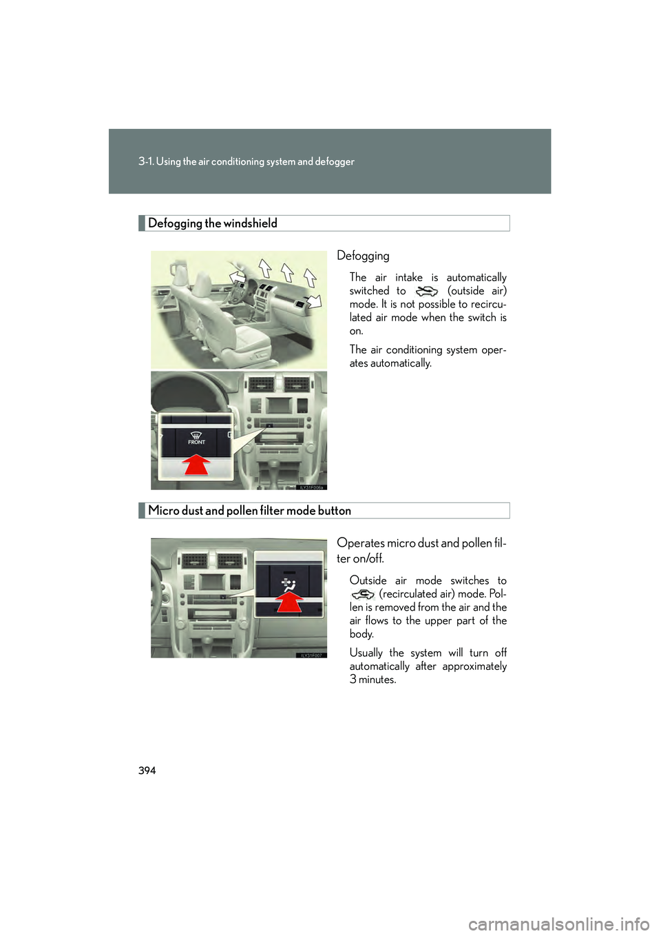 Lexus GX460 2010 Owners Manual 394
3-1. Using the air conditioning system and defogger
GX460_CANADA (OM60F29U)
Defogging the windshieldDefogging
The air intake is automatically
switched to (outside air)
mode. It is not possible t Lexus GX460 2010 Owners Manual 394
3-1. Using the air conditioning system and defogger
GX460_CANADA (OM60F29U)
Defogging the windshieldDefogging
The air intake is automatically
switched to (outside air)
mode. It is not possible t