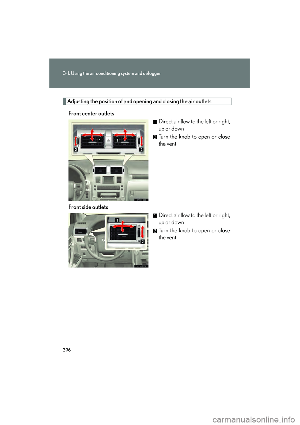 Lexus GX460 2010 Owners Manual 396
3-1. Using the air conditioning system and defogger
GX460_CANADA (OM60F29U)
Adjusting the position of and opening and closing the air outlets
Front center outlets Direct air flow to the left or ri Lexus GX460 2010 Owners Manual 396
3-1. Using the air conditioning system and defogger
GX460_CANADA (OM60F29U)
Adjusting the position of and opening and closing the air outlets
Front center outlets Direct air flow to the left or ri