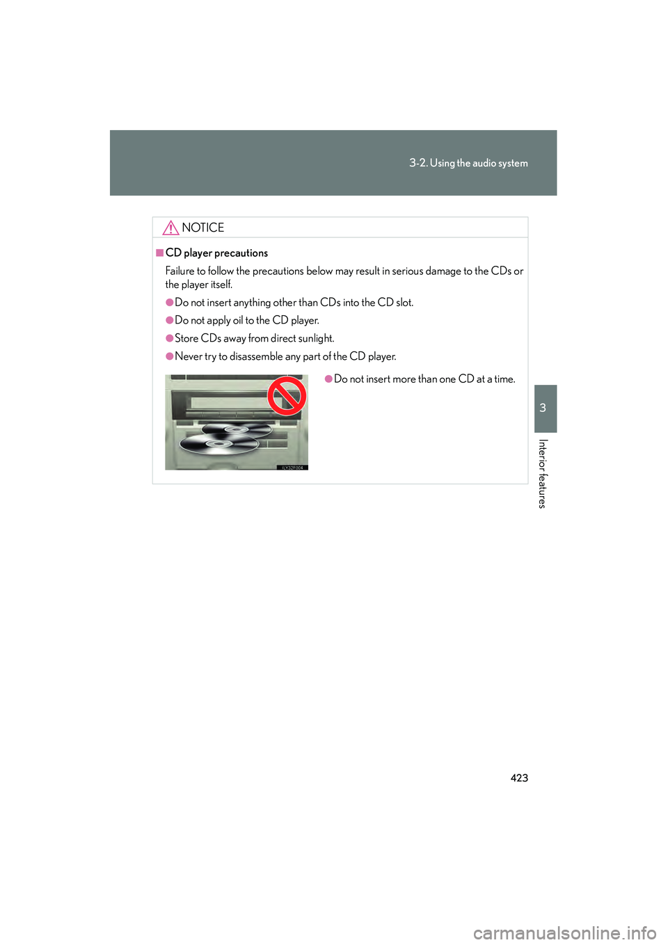 Lexus GX460 2010  Owners Manual 423
3-2. Using the audio system
3
Interior features
GX460_CANADA (OM60F29U)
NOTICE
■CD player precautions
Failure to follow the precautions below may result in serious damage to the CDs or
the playe