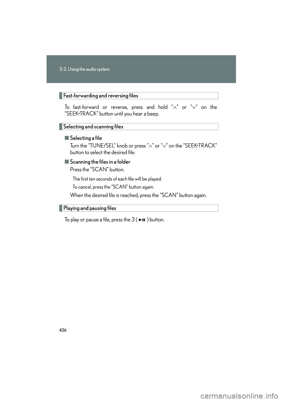 Lexus GX460 2010 Owners Guide 426
3-2. Using the audio system
GX460_CANADA (OM60F29U)
Fast-forwarding and reversing filesTo fast-forward or reverse, press and hold “ ∧” or “ ∨” on the
“SEEK•TRACK” button until yo
