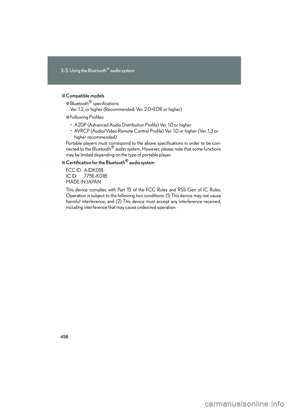 Lexus GX460 2010 Owners Manual 458
3-3. Using the Bluetooth® audio system
GX460_CANADA (OM60F29U)
■Compatible models
●Bluetooth® specifications:
Ver. 1.2, or higher (Recommended: Ver. 2.0+EDR or higher)
●Following Profiles: Lexus GX460 2010 Owners Manual 458
3-3. Using the Bluetooth® audio system
GX460_CANADA (OM60F29U)
■Compatible models
●Bluetooth® specifications:
Ver. 1.2, or higher (Recommended: Ver. 2.0+EDR or higher)
●Following Profiles:
