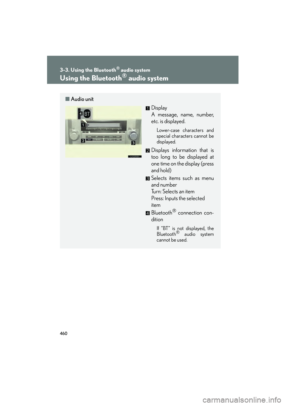 Lexus GX460 2010 Owners Manual 460
3-3. Using the Bluetooth® audio system
GX460_CANADA (OM60F29U)
Using the Bluetooth® audio system
■Audio unit
Display
A message, name, number,
etc. is displayed.
Lower-case characters and
spec Lexus GX460 2010 Owners Manual 460
3-3. Using the Bluetooth® audio system
GX460_CANADA (OM60F29U)
Using the Bluetooth® audio system
■Audio unit
Display
A message, name, number,
etc. is displayed.
Lower-case characters and
spec
