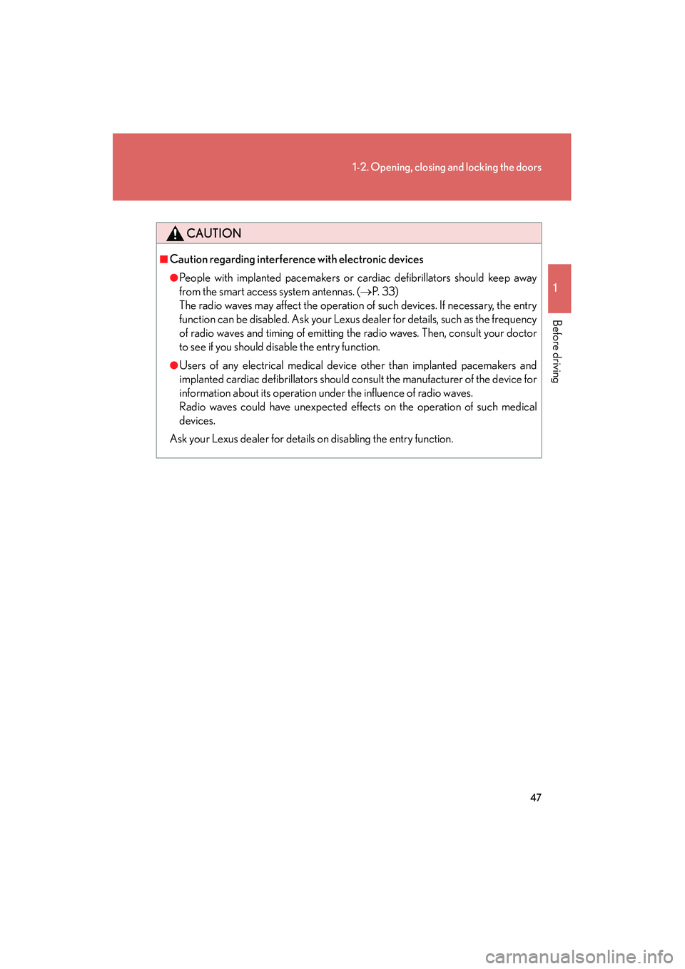 Lexus GX460 2010  Owners Manual 47
1-2. Opening, closing and locking the doors
1
Before driving
GX460_CANADA (OM60F29U)
CAUTION
■Caution regarding interference with electronic devices
●People with implanted pacemakers or cardiac