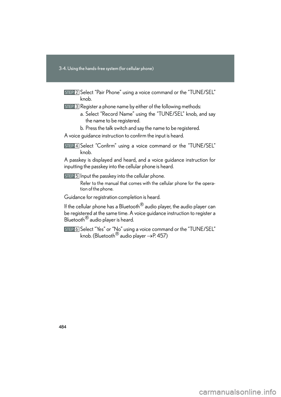 Lexus GX460 2010 Owners Manual 484
3-4. Using the hands-free system (for cellular phone)
GX460_CANADA (OM60F29U)Select “Pair Phone” using a vo
ice command or the “TUNE/SEL”
knob.
Register a phone name by either of the follo Lexus GX460 2010 Owners Manual 484
3-4. Using the hands-free system (for cellular phone)
GX460_CANADA (OM60F29U)Select “Pair Phone” using a vo
ice command or the “TUNE/SEL”
knob.
Register a phone name by either of the follo