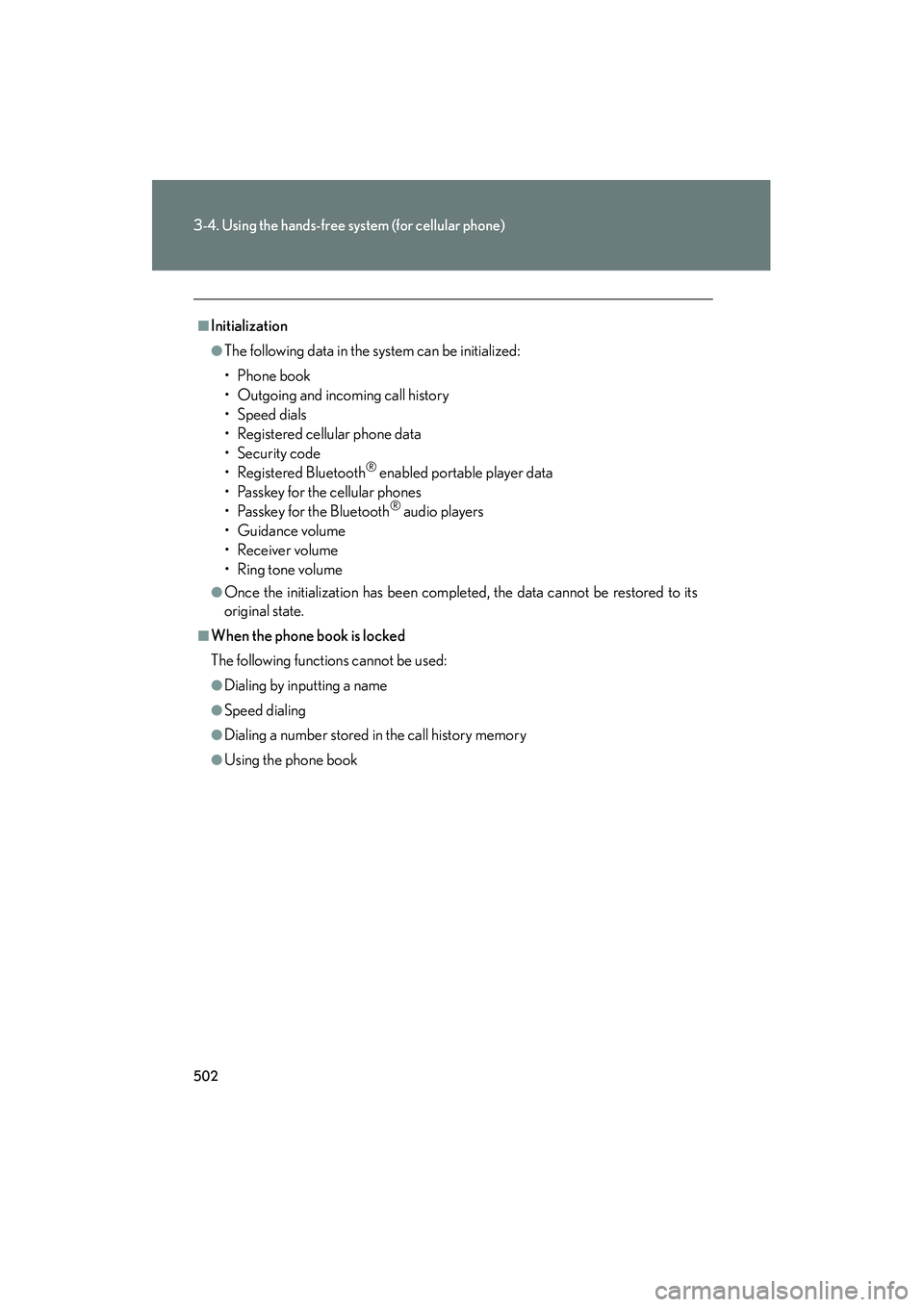 Lexus GX460 2010 Owners Manual 502
3-4. Using the hands-free system (for cellular phone)
GX460_CANADA (OM60F29U)
■Initialization
●The following data in the system can be initialized:
• Phone book
• Outgoing and incoming cal Lexus GX460 2010 Owners Manual 502
3-4. Using the hands-free system (for cellular phone)
GX460_CANADA (OM60F29U)
■Initialization
●The following data in the system can be initialized:
• Phone book
• Outgoing and incoming cal