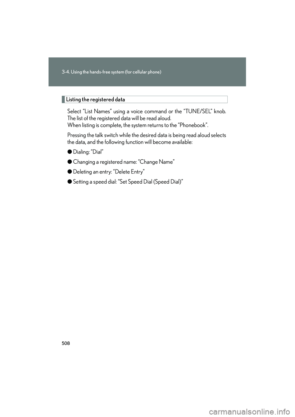 Lexus GX460 2010 Owners Manual 508
3-4. Using the hands-free system (for cellular phone)
GX460_CANADA (OM60F29U)
Listing the registered data
Select “List Names” using a voice command or the “TUNE/SEL” knob.
The list of the Lexus GX460 2010 Owners Manual 508
3-4. Using the hands-free system (for cellular phone)
GX460_CANADA (OM60F29U)
Listing the registered data
Select “List Names” using a voice command or the “TUNE/SEL” knob.
The list of the