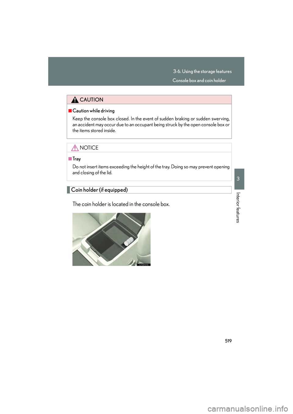 Lexus GX460 2010  Owners Manual 519
3-6. Using the storage features
3
Interior features
GX460_CANADA (OM60F29U)
Coin holder (if equipped)The coin holder is located in the console box.
CAUTION
■Caution while driving
Keep the consol