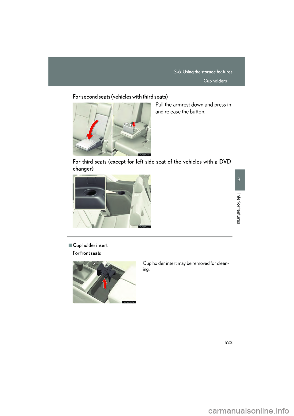 Lexus GX460 2010  Owners Manual 523
3-6. Using the storage features
3
Interior features
GX460_CANADA (OM60F29U)For second seats (vehicles with third seats)
Pull the armrest down and press in
and release the button.
For third seats (
