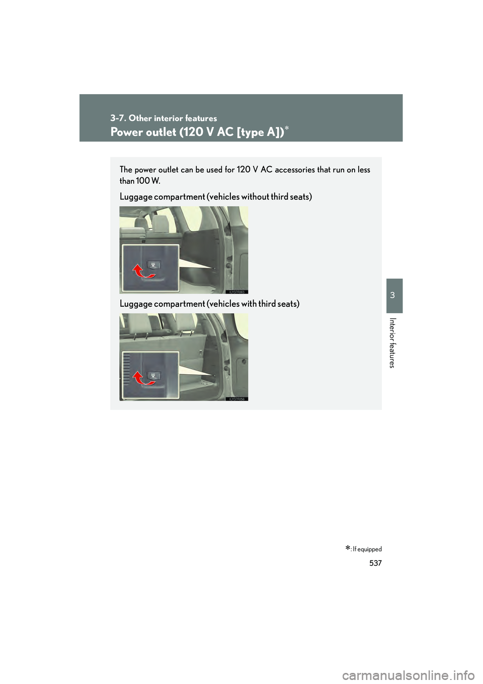 Lexus GX460 2010  Owners Manual 537
3-7. Other interior features
3
Interior features
GX460_CANADA (OM60F29U)
Power outlet (120 V AC [type A])∗
∗: If equipped
The power outlet can be used for 120 V AC accessories that run on less