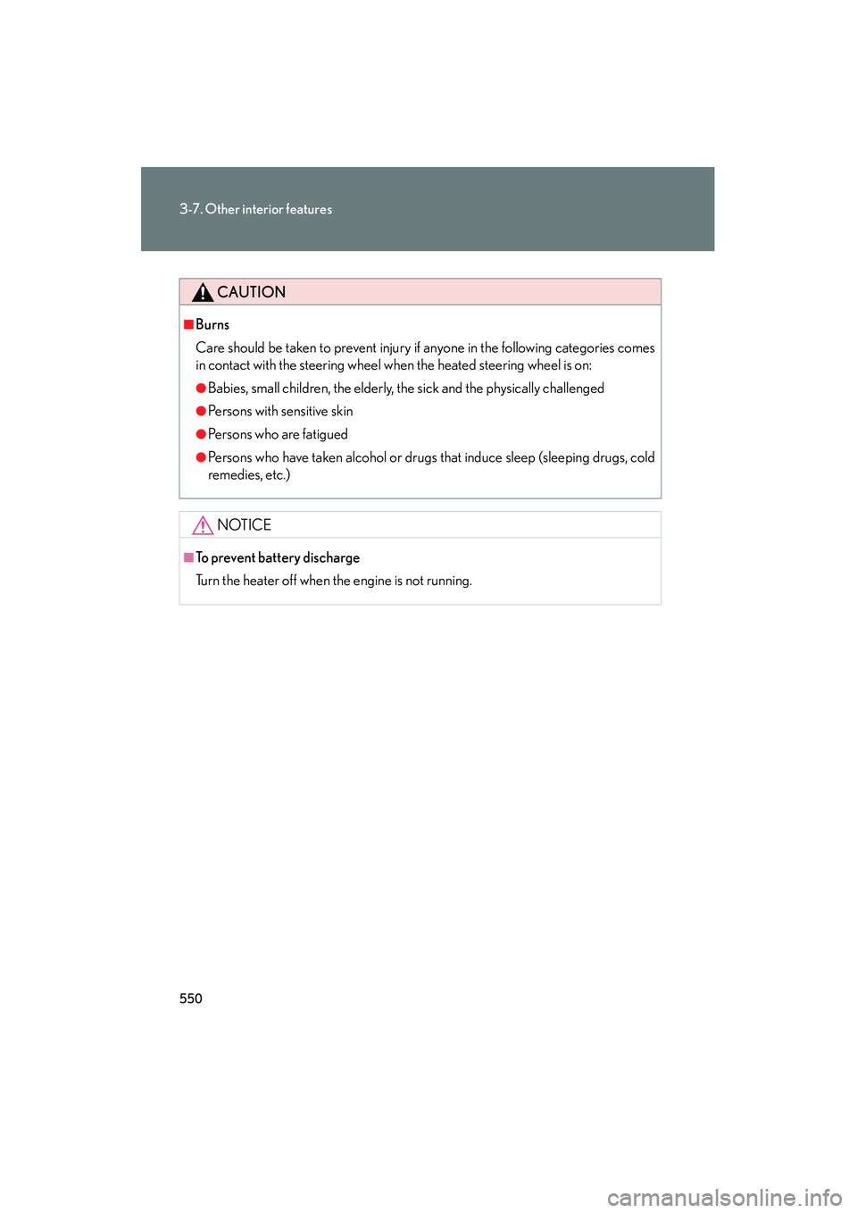Lexus GX460 2010  Owners Manual 550
3-7. Other interior features
GX460_CANADA (OM60F29U)
CAUTION
■Burns
Care should be taken to prevent injury if anyone in the following categories comes
in contact with the steering wheel when the