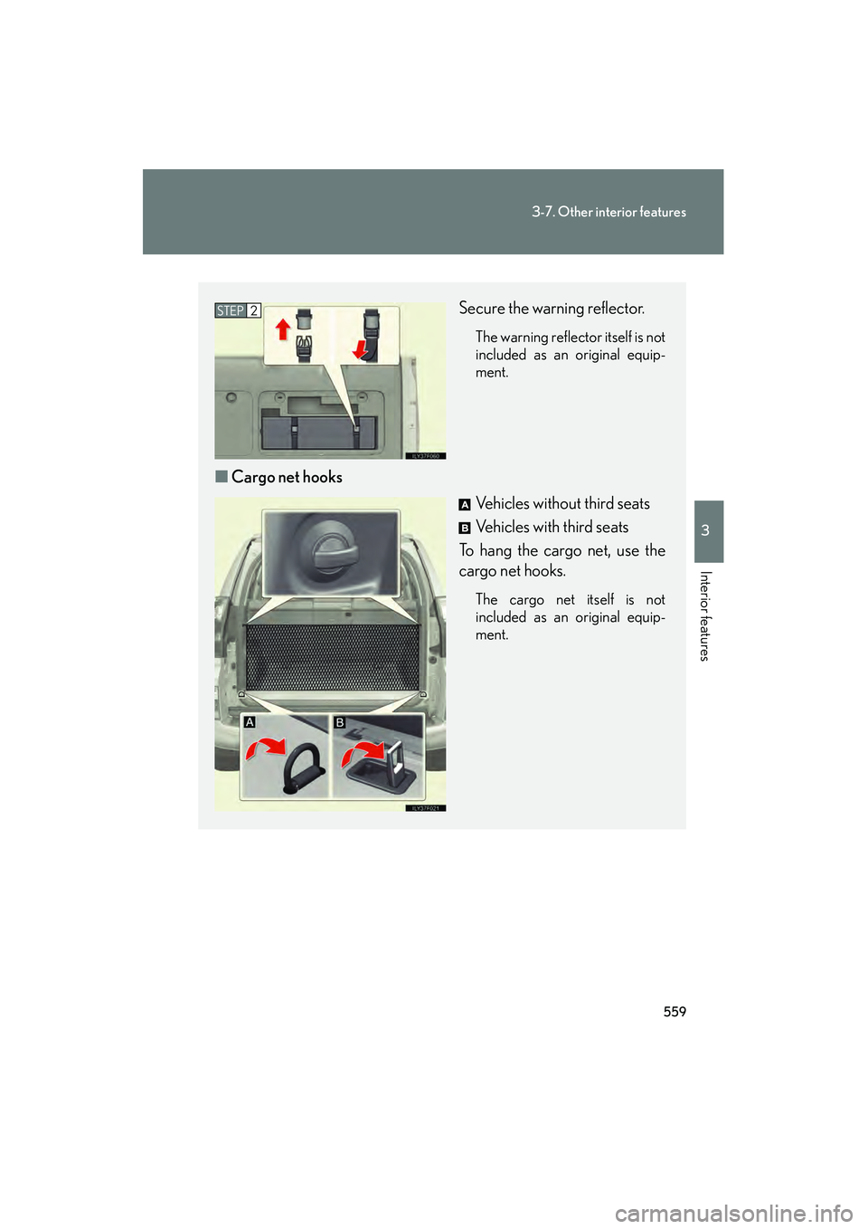 Lexus GX460 2010  Owners Manual 559
3-7. Other interior features
3
Interior features
GX460_CANADA (OM60F29U)
Secure the warning reflector.
The warning reflector itself is not
included as an original equip-
ment.
■Cargo net hooks
V