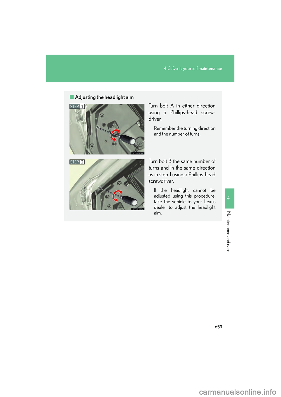 Lexus GX460 2010  Owners Manual 659
4-3. Do-it-yourself maintenance
4
Maintenance and care
GX460_CANADA (OM60F29U)
■Adjusting the headlight aim
Turn bolt A in either direction
using a Phillips-head screw-
driver.
Remember the turn