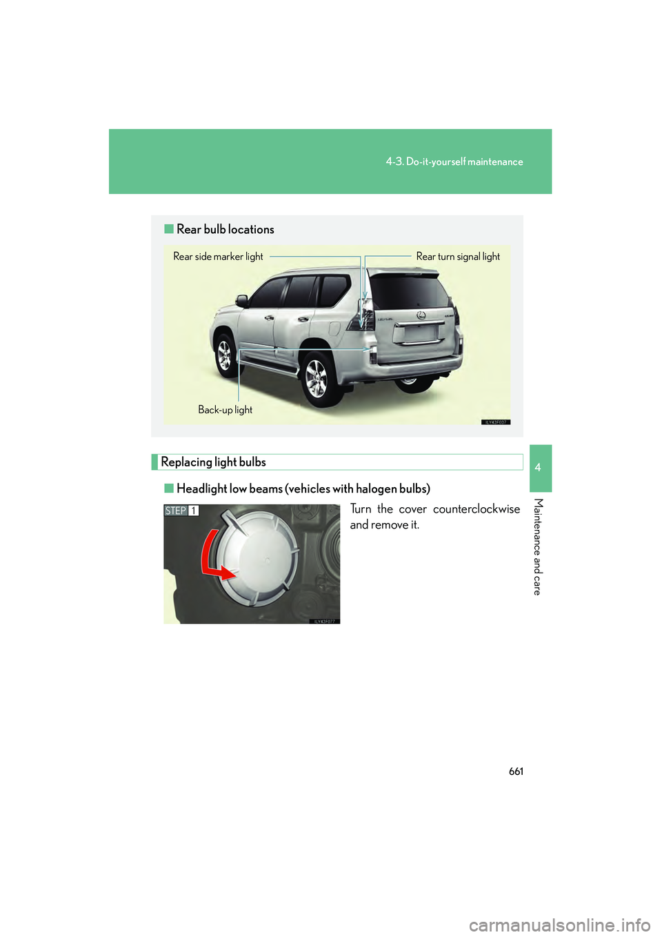 Lexus GX460 2010  Owners Manual 661
4-3. Do-it-yourself maintenance
4
Maintenance and care
GX460_CANADA (OM60F29U)
Replacing light bulbs■ Headlight low beams (vehicles with halogen bulbs)
Turn the cover counterclockwise
and remove