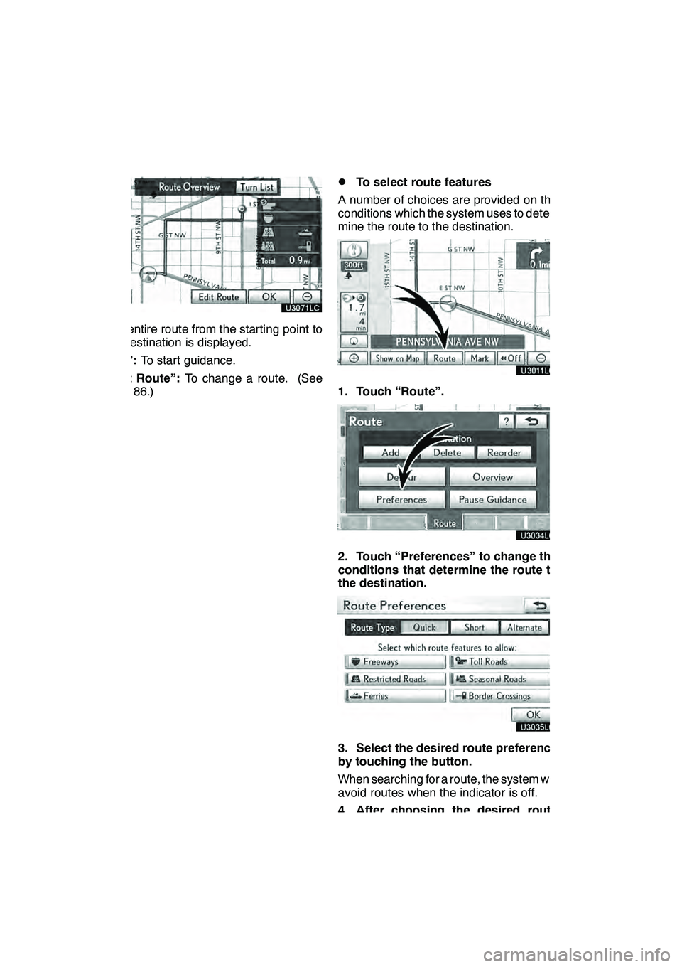 Lexus GX460 2010 Navigation Manual NAVIGATION SYSTEM: ROUTE GUIDANCE
100
The entire route from the starting point to
the destination is displayed.
“OK”:To start guidance.
“Edit Route”: To change a route. (See
page 86.)
DTo sele Lexus GX460 2010 Navigation Manual NAVIGATION SYSTEM: ROUTE GUIDANCE
100
The entire route from the starting point to
the destination is displayed.
“OK”:To start guidance.
“Edit Route”: To change a route. (See
page 86.)
DTo sele