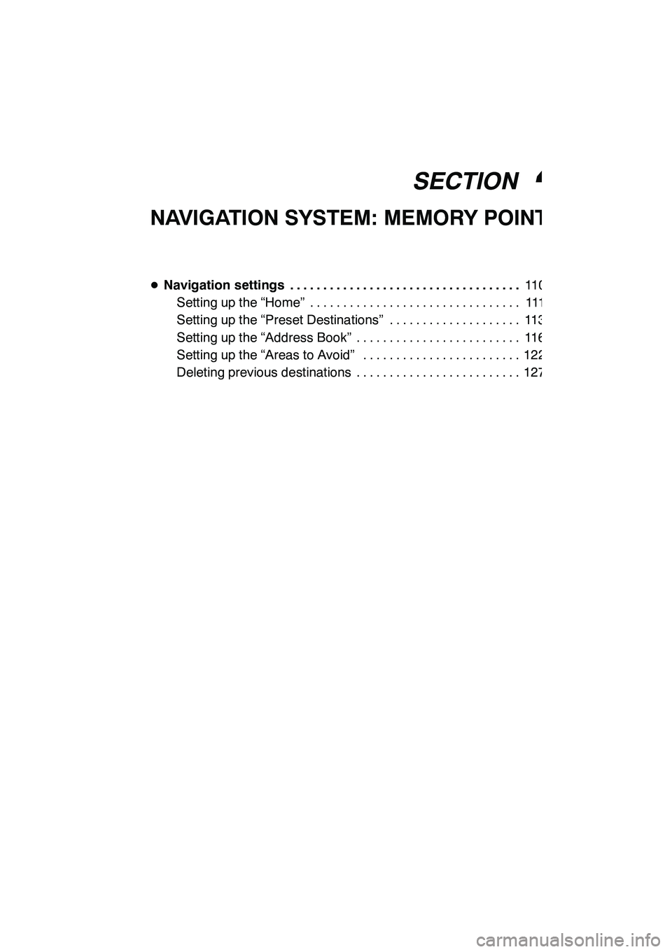Lexus GX460 2010 Navigation Manual SECTION4
NAVIGATION SYSTEM: MEMORY POINTS
109
NAVIGATION SYSTEM: MEMORY POINTS
DNavigation settings 11 0
...................................
Setting up the “Home” 111 ............................. Lexus GX460 2010 Navigation Manual SECTION4
NAVIGATION SYSTEM: MEMORY POINTS
109
NAVIGATION SYSTEM: MEMORY POINTS
DNavigation settings 11 0
...................................
Setting up the “Home” 111 .............................