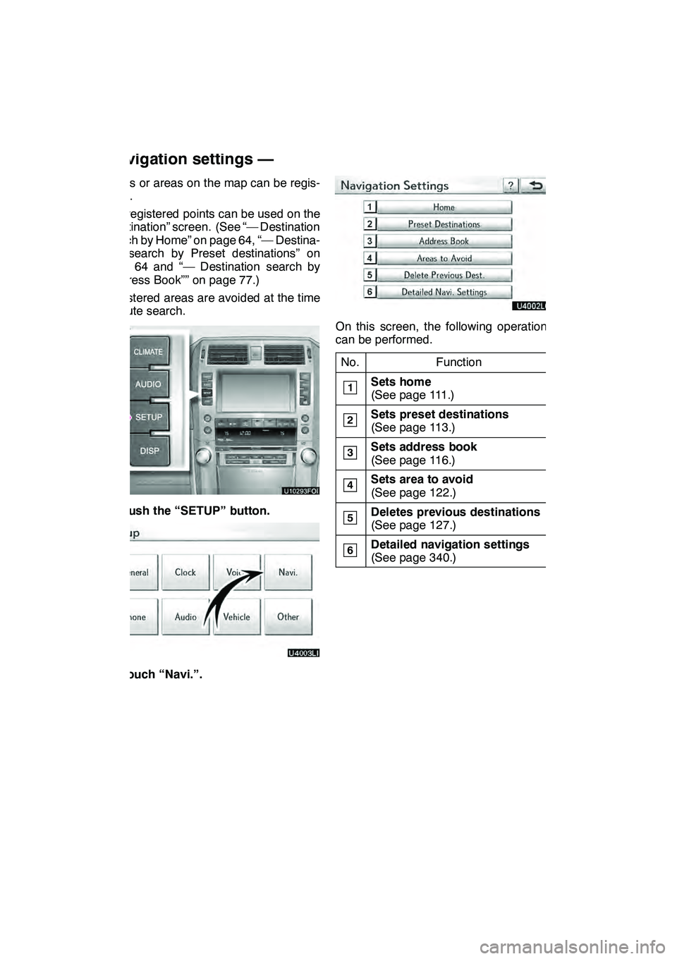Lexus GX460 2010 Navigation Manual NAVIGATION SYSTEM: MEMORY POINTS
11 0
Points or areas on the map can be regis-
tered.
The registered points can be used on the
“Destination” screen. (See “— Destination
search by Home” on pa Lexus GX460 2010 Navigation Manual NAVIGATION SYSTEM: MEMORY POINTS
11 0
Points or areas on the map can be regis-
tered.
The registered points can be used on the
“Destination” screen. (See “— Destination
search by Home” on pa