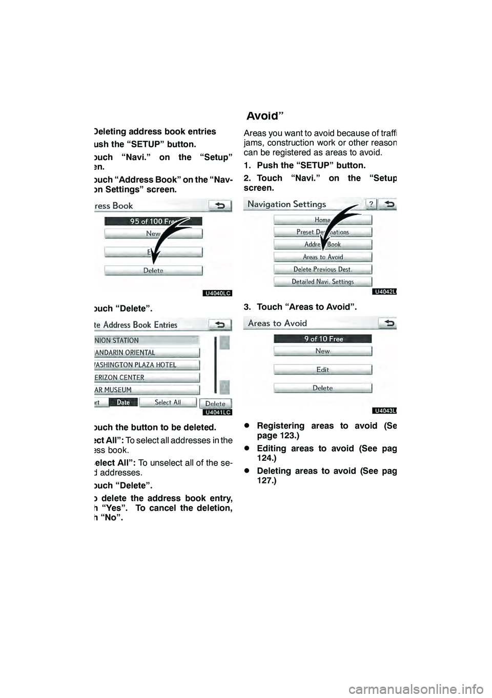 Lexus GX460 2010 Navigation Manual NAVIGATION SYSTEM: MEMORY POINTS
122
(c) Deleting address book entries
1. Push the “SETUP” button.
2. Touch “Navi.” on the “Setup”
screen.
3. Touch “Address Book” on the “Nav-
igatio Lexus GX460 2010 Navigation Manual NAVIGATION SYSTEM: MEMORY POINTS
122
(c) Deleting address book entries
1. Push the “SETUP” button.
2. Touch “Navi.” on the “Setup”
screen.
3. Touch “Address Book” on the “Nav-
igatio