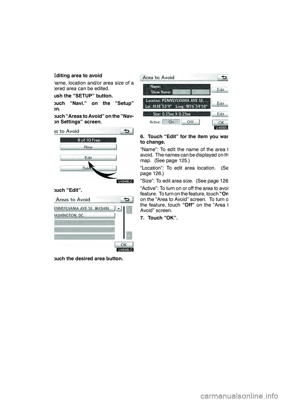 Lexus GX460 2010 Navigation Manual NAVIGATION SYSTEM: MEMORY POINTS
124
(b) Editing area to avoid
The name, location and/or area size of a
registered area can be edited.
1. Push the “SETUP” button.
2. Touch “Navi.” on the “Se Lexus GX460 2010 Navigation Manual NAVIGATION SYSTEM: MEMORY POINTS
124
(b) Editing area to avoid
The name, location and/or area size of a
registered area can be edited.
1. Push the “SETUP” button.
2. Touch “Navi.” on the “Se