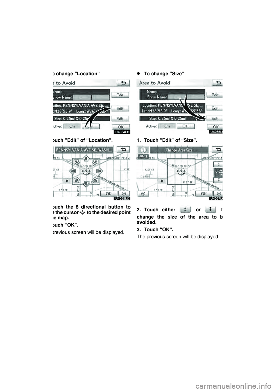 Lexus GX460 2010 Navigation Manual NAVIGATION SYSTEM: MEMORY POINTS
126 D
To change “Location”
1. Touch “Edit” of “Location”.
2. Touch the 8 directional button to
move the cursorto the desired point
on the map.
3. Touch “ Lexus GX460 2010 Navigation Manual NAVIGATION SYSTEM: MEMORY POINTS
126 D
To change “Location”
1. Touch “Edit” of “Location”.
2. Touch the 8 directional button to
move the cursorto the desired point
on the map.
3. Touch “