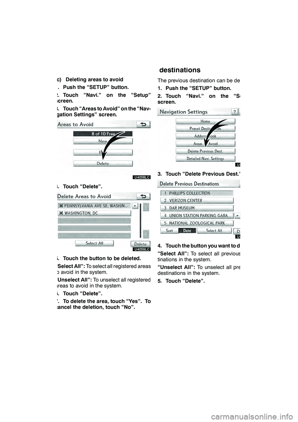 Lexus GX460 2010 Navigation Manual NAVIGATION SYSTEM: MEMORY POINTS
127
(c) Deleting areas to avoid
1. Push the “SETUP” button.
2. Touch “Navi.” on the “Setup”
screen.
3. Touch “Areas to Avoid” on the “Nav-
igation Se Lexus GX460 2010 Navigation Manual NAVIGATION SYSTEM: MEMORY POINTS
127
(c) Deleting areas to avoid
1. Push the “SETUP” button.
2. Touch “Navi.” on the “Setup”
screen.
3. Touch “Areas to Avoid” on the “Nav-
igation Se