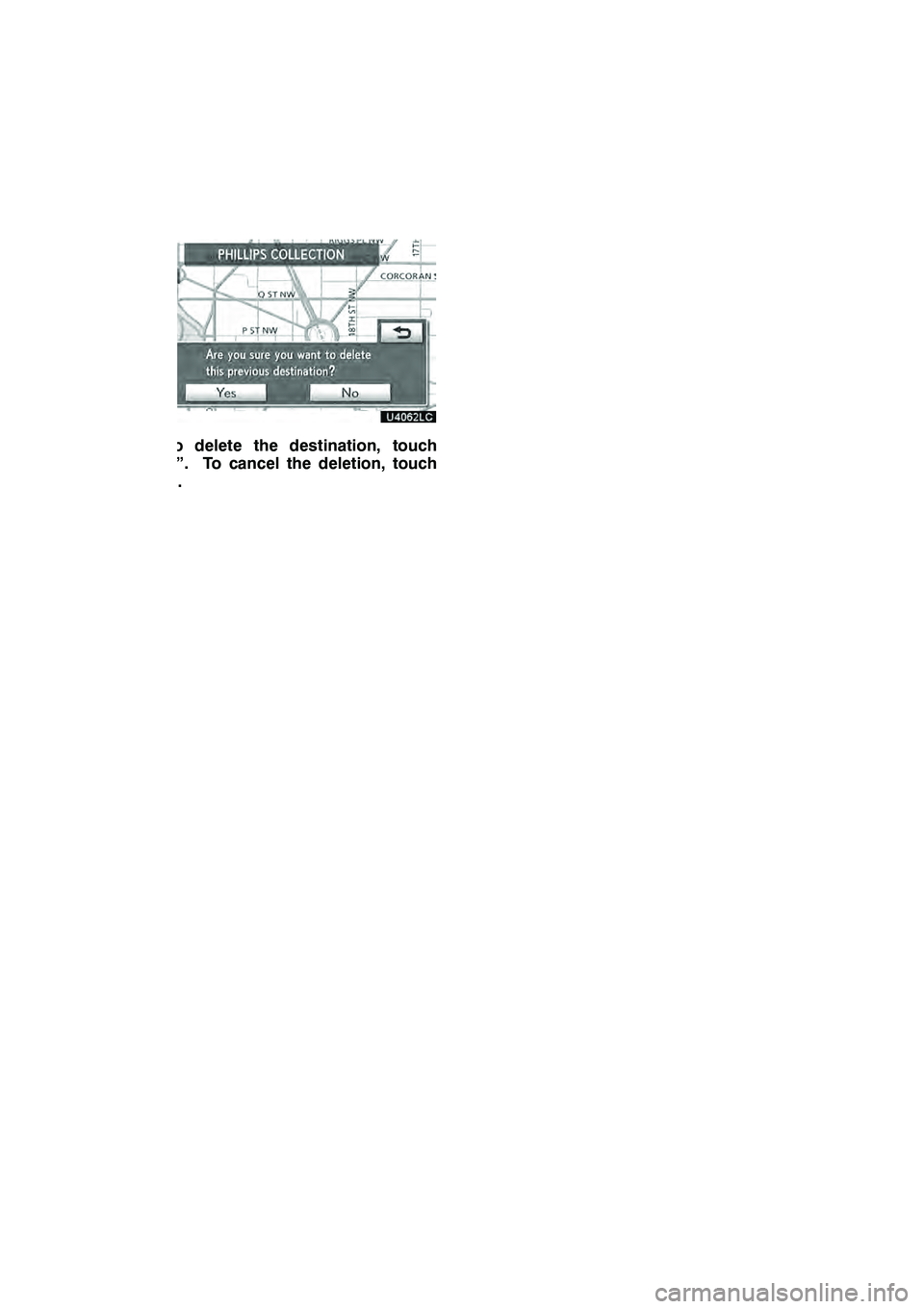 Lexus GX460 2010 Navigation Manual NAVIGATION SYSTEM: MEMORY POINTS
128
6. To delete the destination, touch
“Yes”. To cancel the deletion, touch
“No”.
GX460 Navi (U)
OM60E73U
Finish
09.09.24 Lexus GX460 2010 Navigation Manual NAVIGATION SYSTEM: MEMORY POINTS
128
6. To delete the destination, touch
“Yes”. To cancel the deletion, touch
“No”.
GX460 Navi (U)
OM60E73U
Finish
09.09.24