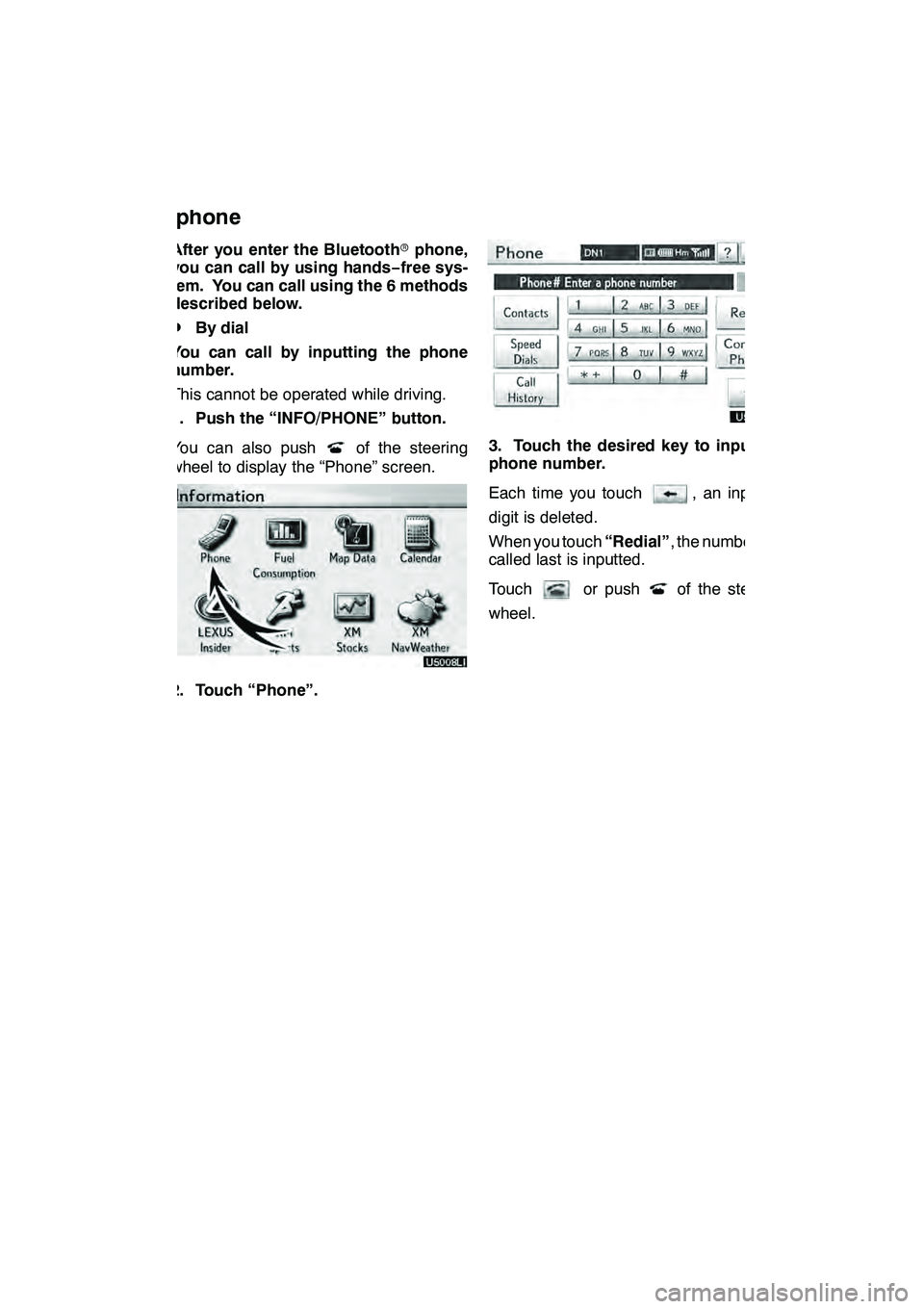 Lexus GX460 2010 Navigation Manual TELEPHONE AND INFORMATION
139
After you enter the Bluetoothrphone,
you can call by using hands− free sys-
tem. You can call using the 6 methods
described below.
DBy dial
You can call by inputting th Lexus GX460 2010 Navigation Manual TELEPHONE AND INFORMATION
139
After you enter the Bluetoothrphone,
you can call by using hands− free sys-
tem. You can call using the 6 methods
described below.
DBy dial
You can call by inputting th