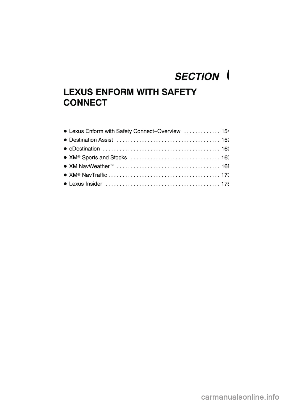 Lexus GX460 2010  Navigation Manual SECTION6
LEXUS ENFORM WITH SAFETY CONNECT
153
LEXUS ENFORM WITH SAFETY
CONNECT
DLexus Enform with Safety Connect −Overview 154 .............
D Destination Assist 157
................................