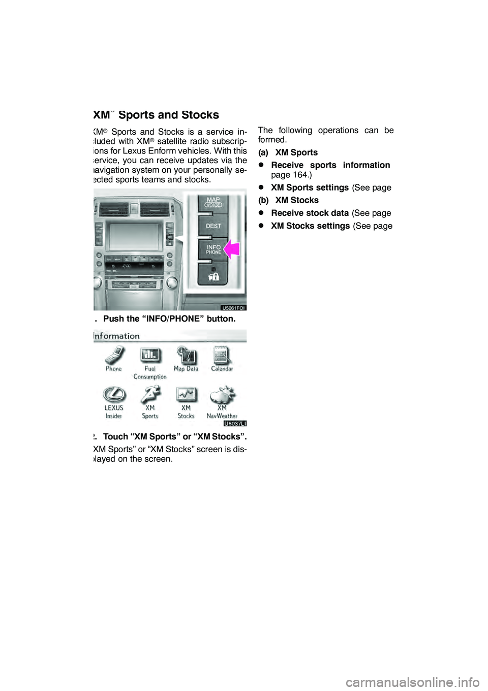 Lexus GX460 2010 Navigation Manual LEXUS ENFORM WITH SAFETY CONNECT
163
XMrSports and Stocks is a service in-
cluded with XM rsatellite radio subscrip-
tions for Lexus Enform vehicles. With this
service, you can receive updates via the Lexus GX460 2010 Navigation Manual LEXUS ENFORM WITH SAFETY CONNECT
163
XMrSports and Stocks is a service in-
cluded with XM rsatellite radio subscrip-
tions for Lexus Enform vehicles. With this
service, you can receive updates via the