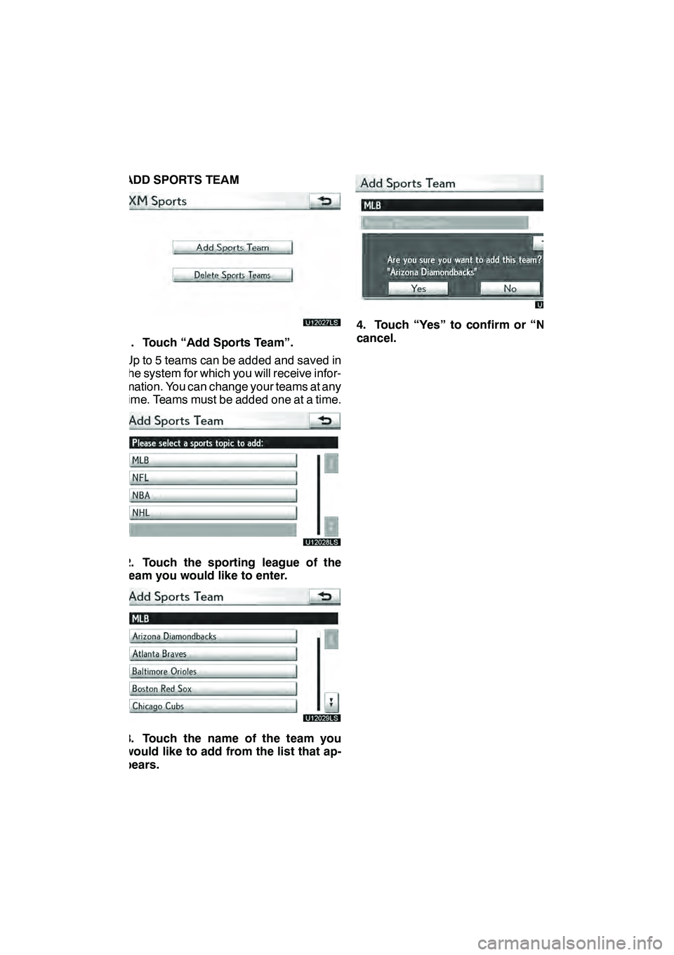 Lexus GX460 2010 Navigation Manual LEXUS ENFORM WITH SAFETY CONNECT
165
ADD SPORTS TEAM
U12027LS
1. Touch “Add Sports Team”.
Up to 5 teams can be added and saved in
the system for which you will receive infor-
mation. You can chang Lexus GX460 2010 Navigation Manual LEXUS ENFORM WITH SAFETY CONNECT
165
ADD SPORTS TEAM
U12027LS
1. Touch “Add Sports Team”.
Up to 5 teams can be added and saved in
the system for which you will receive infor-
mation. You can chang
