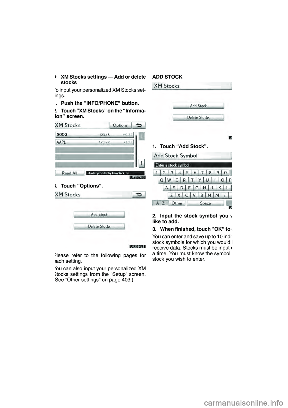 Lexus GX460 2010 Navigation Manual LEXUS ENFORM WITH SAFETY CONNECT
167
D
XM Stocks settings — Add or delete
stocks
To input your personalized XM Stocks set-
tings.
1. Push the “INFO/PHONE” button.
2. Touch “XM Stocks” on the Lexus GX460 2010 Navigation Manual LEXUS ENFORM WITH SAFETY CONNECT
167
D
XM Stocks settings — Add or delete
stocks
To input your personalized XM Stocks set-
tings.
1. Push the “INFO/PHONE” button.
2. Touch “XM Stocks” on the
