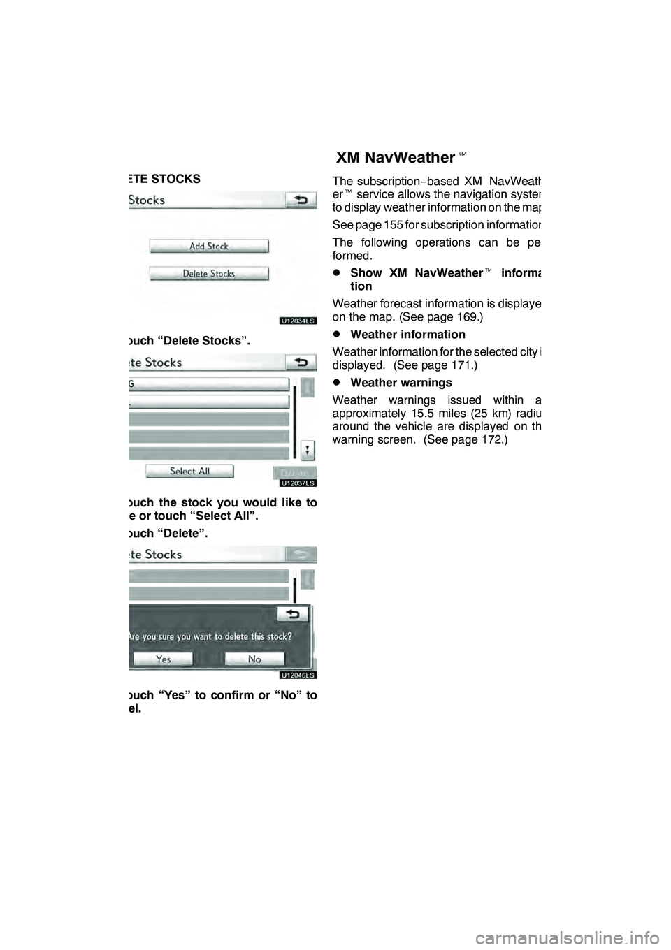 Lexus GX460 2010 Navigation Manual LEXUS ENFORM WITH SAFETY CONNECT
168
DELETE STOCKS
U12034LS
1. Touch “Delete Stocks”.
U12037LS
2. Touch the stock you would like to
delete or touch “Select All”.
3. Touch “Delete”.
U12046L Lexus GX460 2010 Navigation Manual LEXUS ENFORM WITH SAFETY CONNECT
168
DELETE STOCKS
U12034LS
1. Touch “Delete Stocks”.
U12037LS
2. Touch the stock you would like to
delete or touch “Select All”.
3. Touch “Delete”.
U12046L