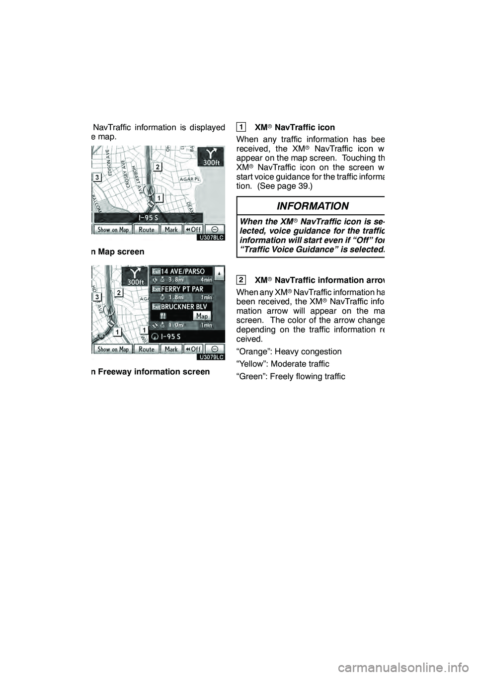 Lexus GX460 2010 Navigation Manual LEXUS ENFORM WITH SAFETY CONNECT
174
XMrNavTraffic information is displayed
on the map.
U3078LC
" On Map screen
U3079LC
"On Freeway information screen
1XM rNavTraffic icon
When any traffic information Lexus GX460 2010 Navigation Manual LEXUS ENFORM WITH SAFETY CONNECT
174
XMrNavTraffic information is displayed
on the map.
U3078LC
" On Map screen
U3079LC
"On Freeway information screen
1XM rNavTraffic icon
When any traffic information