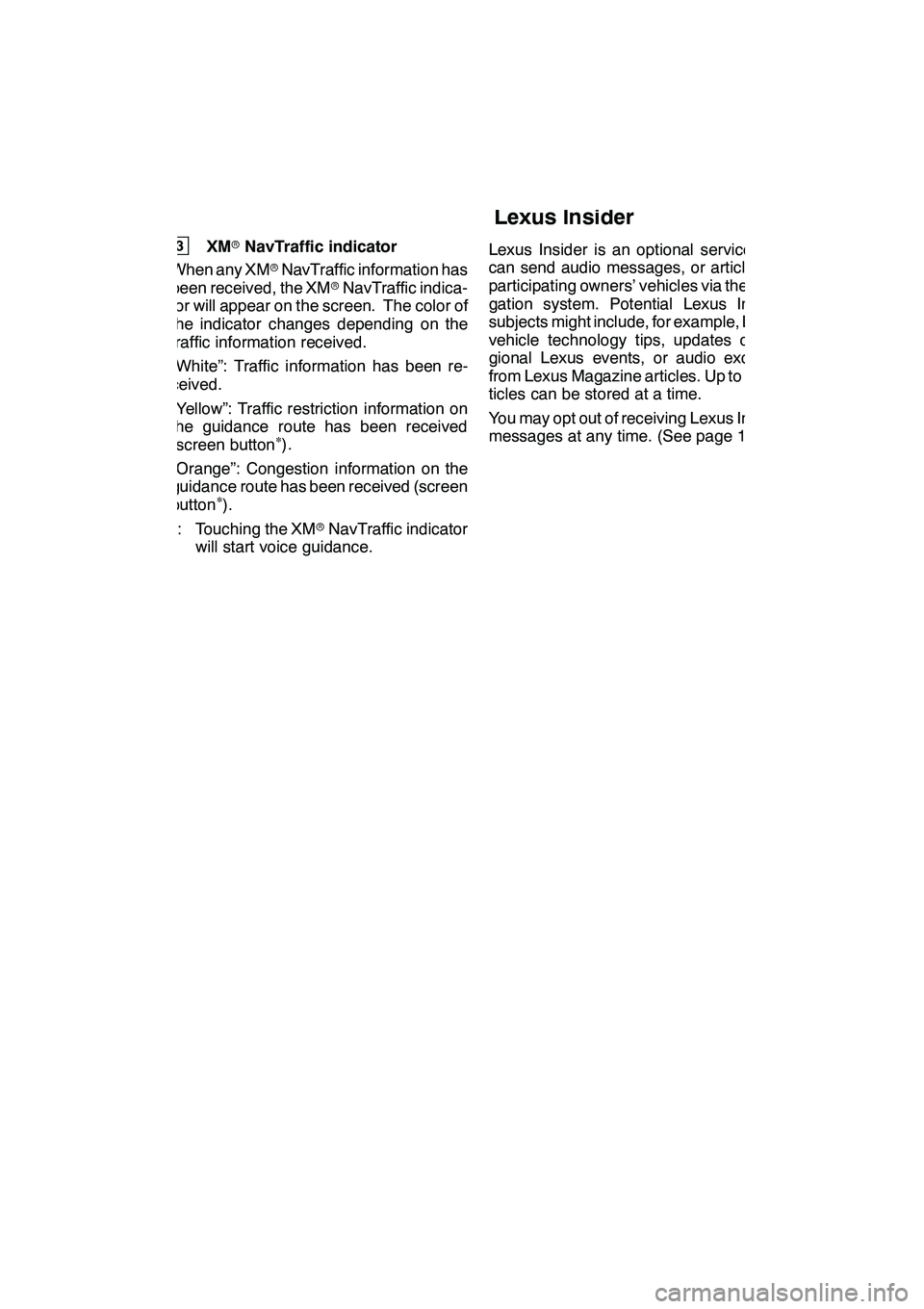 Lexus GX460 2010 Navigation Manual LEXUS ENFORM WITH SAFETY CONNECT
175
3XMrNavTraffic indicator
When any XM rNavTraffic information has
been received, the XM rNavTraffic indica-
tor will appear on the screen. The color of
the indicato Lexus GX460 2010 Navigation Manual LEXUS ENFORM WITH SAFETY CONNECT
175
3XMrNavTraffic indicator
When any XM rNavTraffic information has
been received, the XM rNavTraffic indica-
tor will appear on the screen. The color of
the indicato