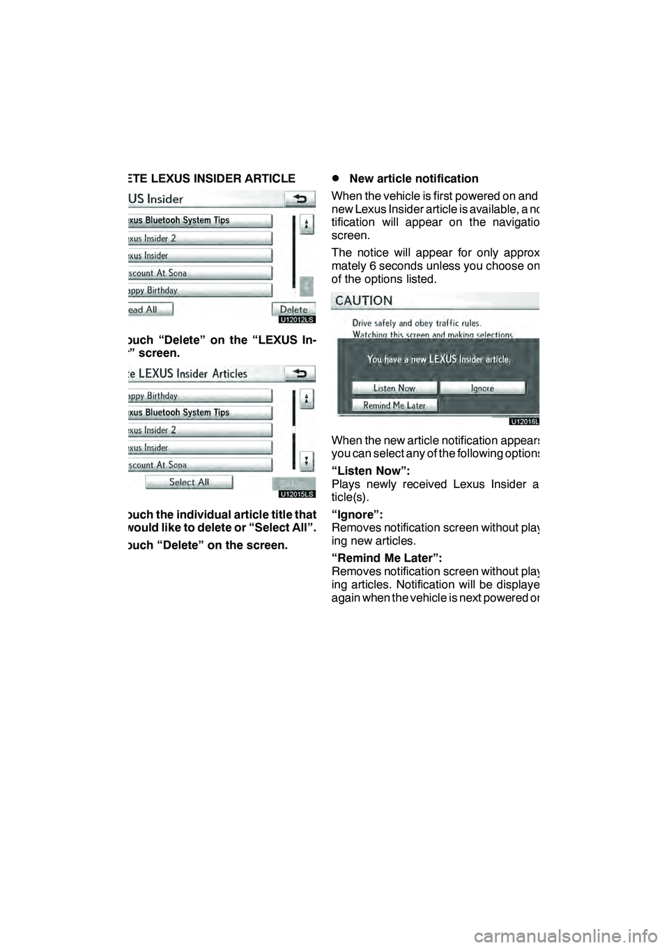 Lexus GX460 2010 Navigation Manual LEXUS ENFORM WITH SAFETY CONNECT
178
DELETE LEXUS INSIDER ARTICLE
U12012LS
1. Touch “Delete” on the “LEXUS In-
sider” screen.
U12015LS
2. Touch the individual article title that
you would like Lexus GX460 2010 Navigation Manual LEXUS ENFORM WITH SAFETY CONNECT
178
DELETE LEXUS INSIDER ARTICLE
U12012LS
1. Touch “Delete” on the “LEXUS In-
sider” screen.
U12015LS
2. Touch the individual article title that
you would like