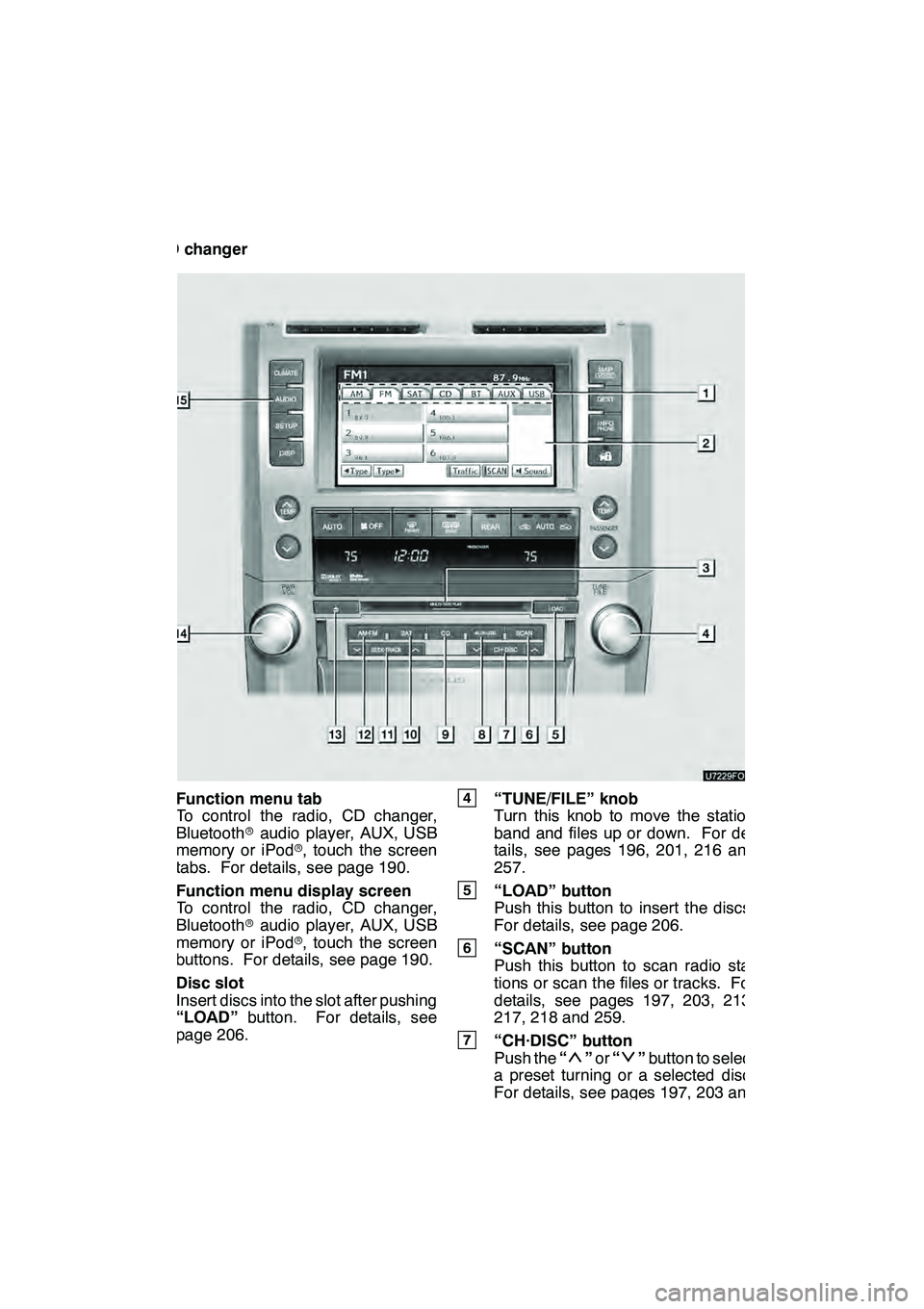 Lexus GX460 2010 Navigation Manual AUDIO/VIDEO SYSTEM
186
"CD changer
1Function menu tab
To control the radio, CD changer,
Bluetooth raudio player, AUX, USB
memory or iPod r, touch the screen
tabs. For details, see page 190.
2Function Lexus GX460 2010 Navigation Manual AUDIO/VIDEO SYSTEM
186
"CD changer
1Function menu tab
To control the radio, CD changer,
Bluetooth raudio player, AUX, USB
memory or iPod r, touch the screen
tabs. For details, see page 190.
2Function