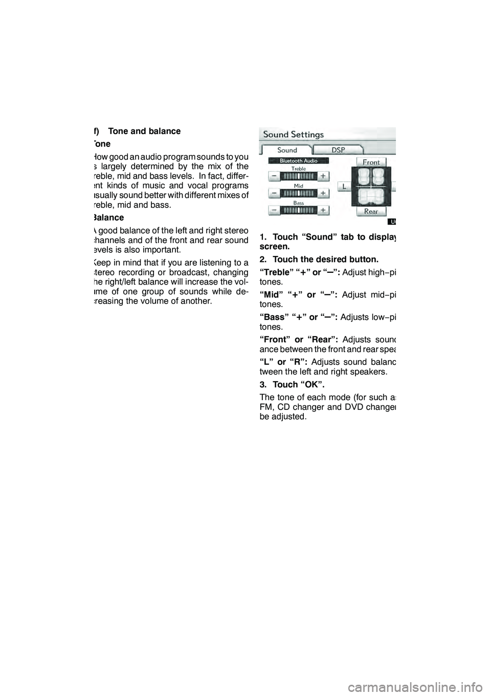 Lexus GX460 2010 Navigation Manual AUDIO/VIDEO SYSTEM
193
(f) Tone and balance
Tone
How good an audio program sounds to you
is largely determined by the mix of the
treble, mid and bass levels. In fact, differ-
ent kinds of music and vo Lexus GX460 2010 Navigation Manual AUDIO/VIDEO SYSTEM
193
(f) Tone and balance
Tone
How good an audio program sounds to you
is largely determined by the mix of the
treble, mid and bass levels. In fact, differ-
ent kinds of music and vo